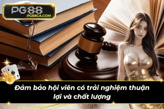 Đảm bảo hội viên sẽ có những trải nghiệm thuận lợi và chất lượng