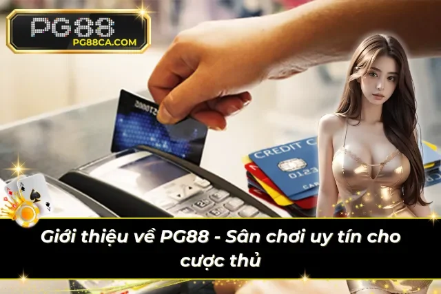 Tham gia trải nghiệm PG88 - Nền tảng cá cược được yêu thích bởi cược thủ