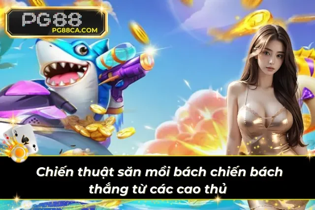 Chiến lược săn cá thần tài thắng lớn