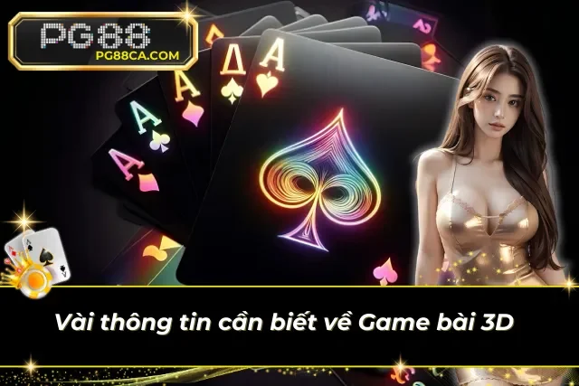 Tổng quan về trò chơi bài 3D hot hiện nay 