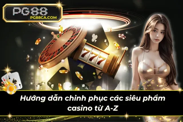 Hướng dẫn cách chơi từ A-Z cho game thủ 