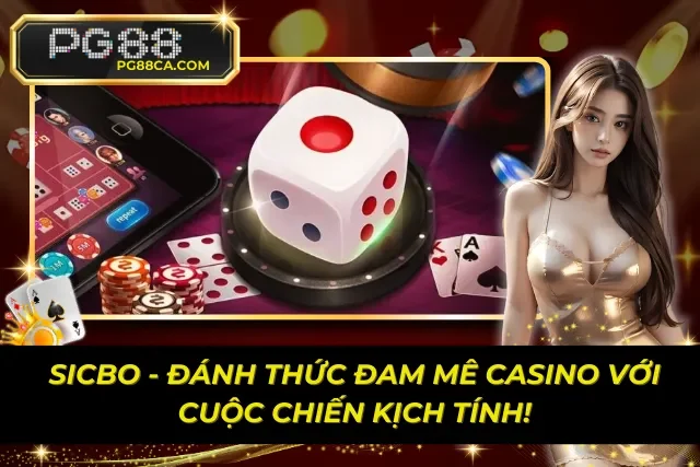 Sicbo – Đánh Thức Đam Mê Casino Với Cuộc Chiến Kịch Tính!