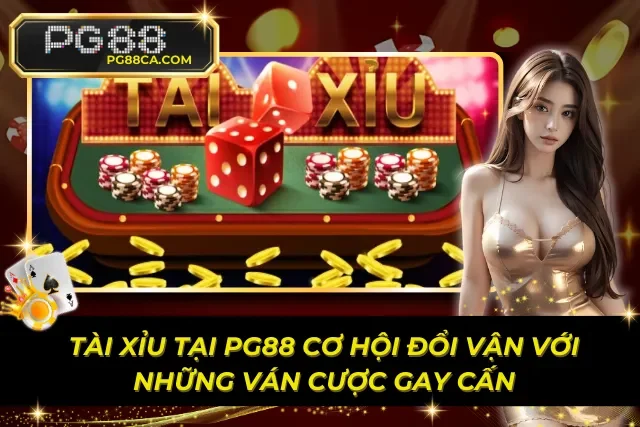 Tài Xỉu Tại PG88 Cơ Hội Đổi Vận Với Những Ván Cược Gay Cấn