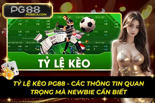 Tỷ Lệ Kèo PG88 – Các Thông Tin Quan Trọng Mà Newbie Cần Biết