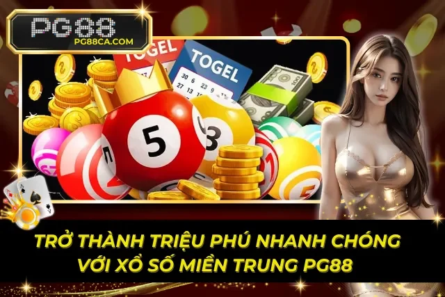 Xổ Số Miền Trung PG88 – Trở Thành Triệu Phú Nhanh Chóng